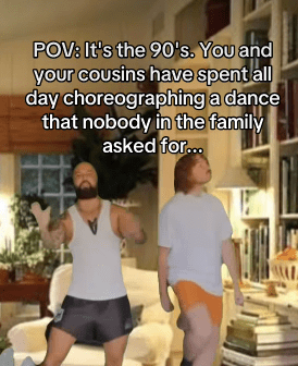 Still from a video of two men dancing in a room with bookshelves and the caption over the top of the image reads, "POV: It's the 90's. You and your cousins have spent all day choreographing a dance that nobody in the family asked for . . ."